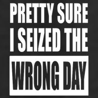 Pretty Sure I Seized The Wrong Day Funny Saying Hat