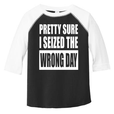 Pretty Sure I Seized The Wrong Day Funny Saying Toddler Fine Jersey T-Shirt