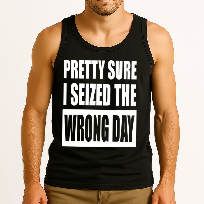 Pretty Sure I Seized The Wrong Day Funny Saying Tank Top