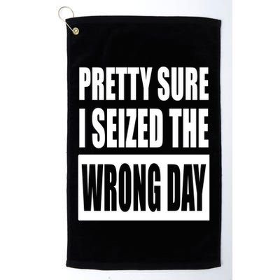 Pretty Sure I Seized The Wrong Day Funny Saying Golf Towel