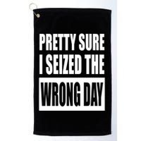 Pretty Sure I Seized The Wrong Day Funny Saying Golf Towel