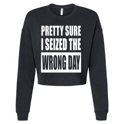 Pretty Sure I Seized The Wrong Day Funny Saying Cropped Pullover Crew