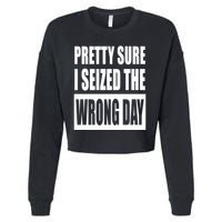 Pretty Sure I Seized The Wrong Day Funny Saying Cropped Pullover Crew