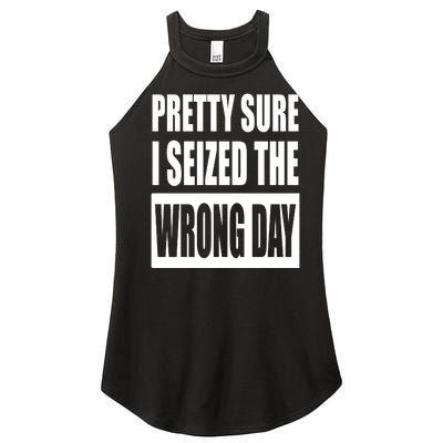 Pretty Sure I Seized The Wrong Day Funny Saying Women’s Perfect Tri Rocker Tank