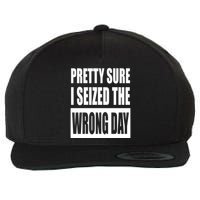 Pretty Sure I Seized The Wrong Day Funny Saying Wool Snapback Cap