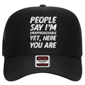 People Say IM Unapproachable Yet Here You Are High Crown Mesh Back Trucker Hat