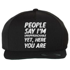 People Say IM Unapproachable Yet Here You Are Wool Snapback Cap