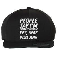 People Say IM Unapproachable Yet Here You Are Wool Snapback Cap