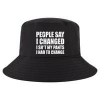 People Say I Changed I Had To Change Funny Sarcastic Sayings Cool Comfort Performance Bucket Hat