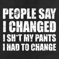People Say I Changed I Had To Change Funny Sarcastic Sayings Cool Comfort Performance Bucket Hat