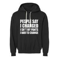 People Say I Changed I Had To Change Funny Sarcastic Sayings Garment-Dyed Fleece Hoodie