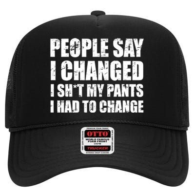 People Say I Changed I Had To Change Funny Sarcastic Sayings High Crown Mesh Back Trucker Hat