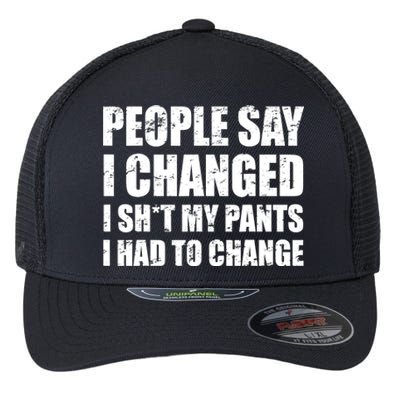 People Say I Changed I Had To Change Funny Sarcastic Sayings Flexfit Unipanel Trucker Cap