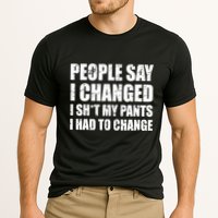 People Say I Changed I Had To Change Funny Sarcastic Sayings Performance Shirt