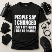 People Say I Changed I Had To Change Funny Sarcastic Sayings Performance Shirt