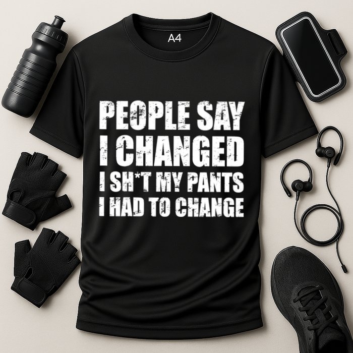 People Say I Changed I Had To Change Funny Sarcastic Sayings Performance Shirt