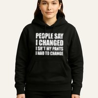 People Say I Changed I Had To Change Funny Sarcastic Sayings Hoodie