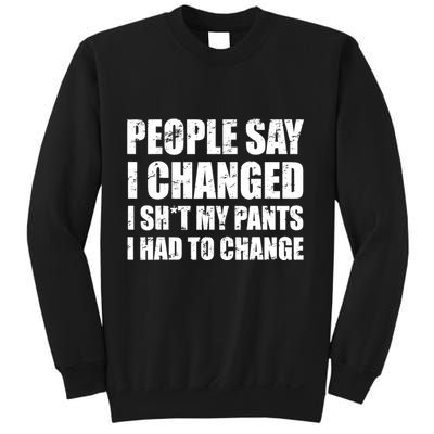 People Say I Changed I Had To Change Funny Sarcastic Sayings Sweatshirt