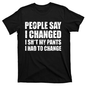 People Say I Changed I Had To Change Funny Sarcastic Sayings T-Shirt