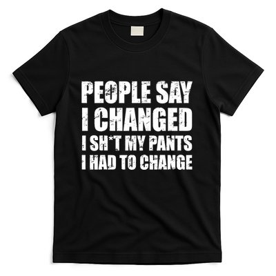 People Say I Changed I Had To Change Funny Sarcastic Sayings T-Shirt