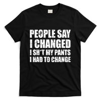 People Say I Changed I Had To Change Funny Sarcastic Sayings T-Shirt