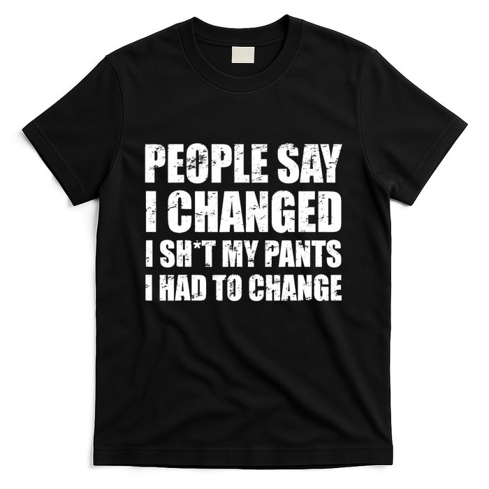 People Say I Changed I Had To Change Funny Sarcastic Sayings T-Shirt
