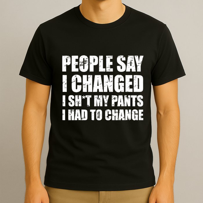 People Say I Changed I Had To Change Funny Sarcastic Sayings T-Shirt
