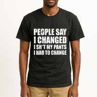 People Say I Changed I Had To Change Funny Sarcastic Sayings Tall T-Shirt