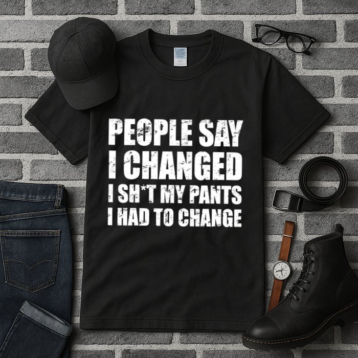 People Say I Changed I Had To Change Funny Sarcastic Sayings Tall T-Shirt