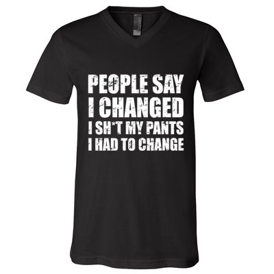 People Say I Changed I Had To Change Funny Sarcastic Sayings V-Neck T-Shirt