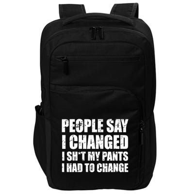 People Say I Changed I Had To Change Funny Sarcastic Sayings Impact Tech Backpack