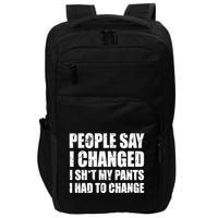 People Say I Changed I Had To Change Funny Sarcastic Sayings Impact Tech Backpack