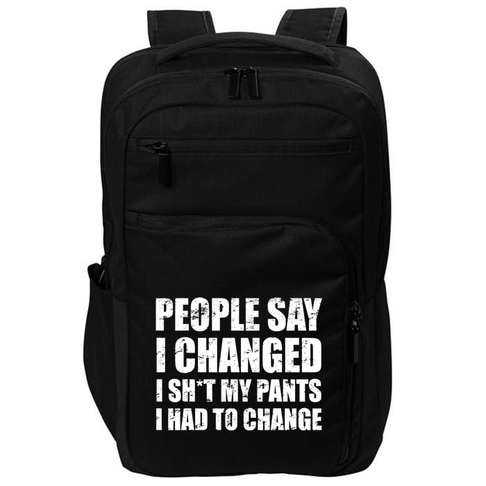 People Say I Changed I Had To Change Funny Sarcastic Sayings Impact Tech Backpack