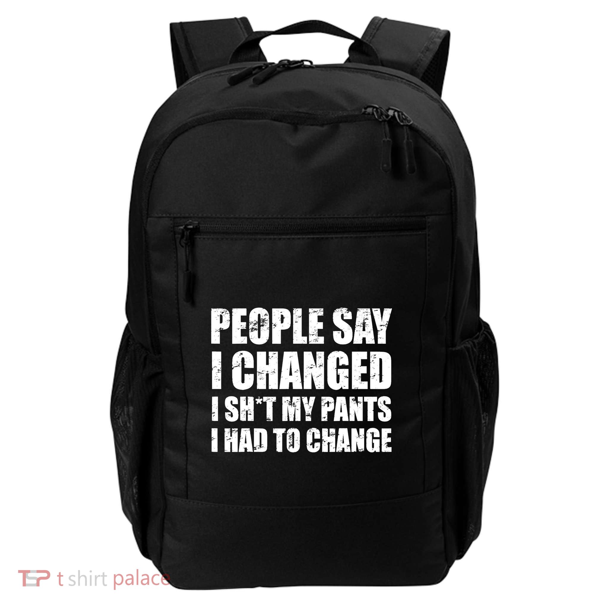 People Say I Changed I Had To Change Funny Sarcastic Sayings Backpack
