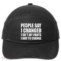 People Say I Changed I Had To Change Funny Sarcastic Sayings 7-Panel Snapback Hat