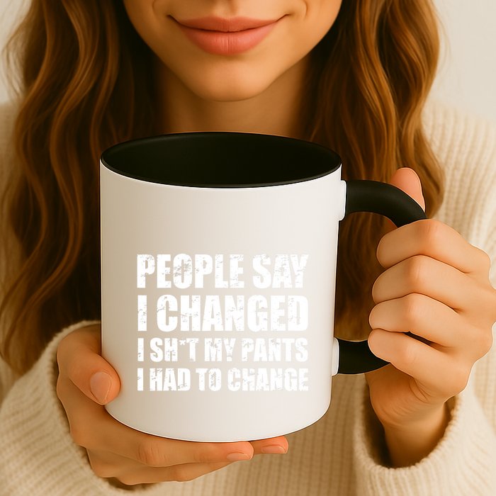 People Say I Changed I Had To Change Funny Sarcastic Sayings Mug