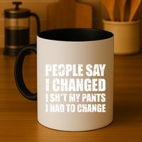 People Say I Changed I Had To Change Funny Sarcastic Sayings Mug