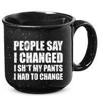People Say I Changed I Had To Change Funny Sarcastic Sayings 15oz Campfire Ceramic Mug