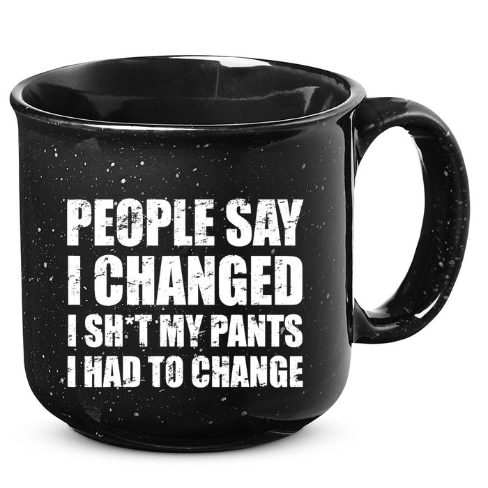 People Say I Changed I Had To Change Funny Sarcastic Sayings 15oz Campfire Ceramic Mug