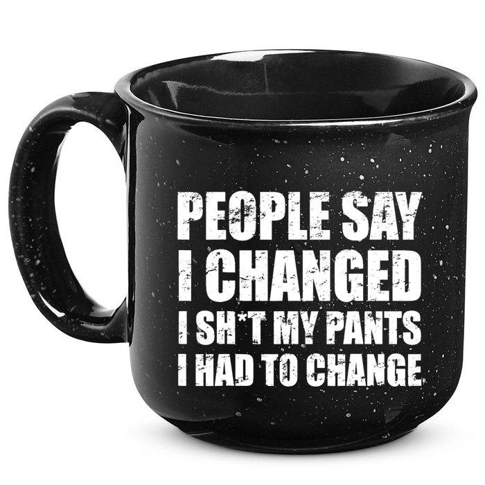 People Say I Changed I Had To Change Funny Sarcastic Sayings 15oz Campfire Ceramic Mug