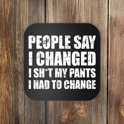 People Say I Changed I Had To Change Funny Sarcastic Sayings Coaster