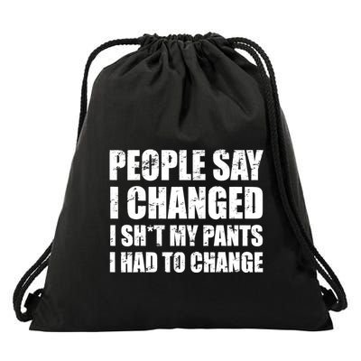 People Say I Changed I Had To Change Funny Sarcastic Sayings Drawstring Bag