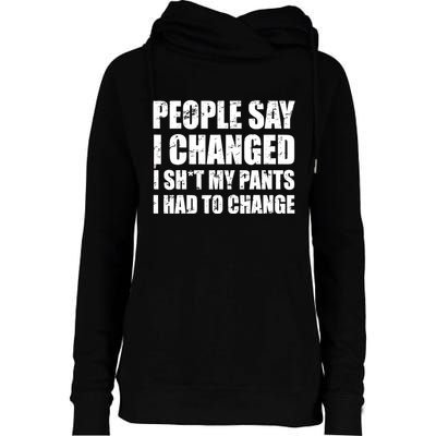 People Say I Changed I Had To Change Funny Sarcastic Sayings Womens Funnel Neck Pullover Hood