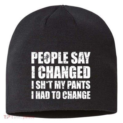 People Say I Changed I Had To Change Funny Sarcastic Sayings Sustainable Beanie