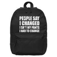 People Say I Changed I Had To Change Funny Sarcastic Sayings 16 in Basic Backpack