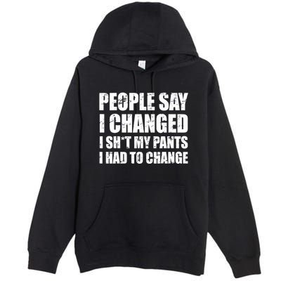 People Say I Changed I Had To Change Funny Sarcastic Sayings Premium Pullover Hoodie