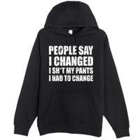 People Say I Changed I Had To Change Funny Sarcastic Sayings Premium Pullover Hoodie