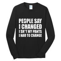 People Say I Changed I Had To Change Funny Sarcastic Sayings Tall Long Sleeve T-Shirt