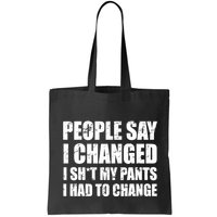 People Say I Changed I Had To Change Funny Sarcastic Sayings Bag