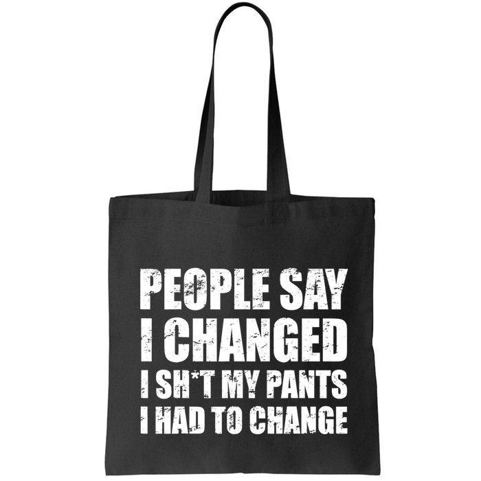 People Say I Changed I Had To Change Funny Sarcastic Sayings Bag